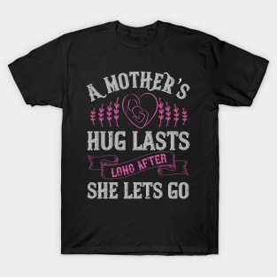 A mother’s hug lasts long after she lets go T-Shirt